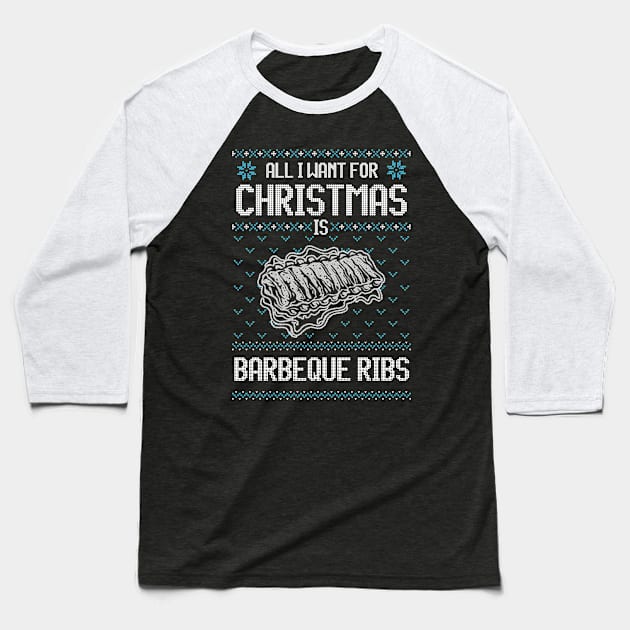 All I Want For Christmas Is BBQ Ribs - Ugly Xmas Sweater For Barbeque Lover Baseball T-Shirt by Ugly Christmas Sweater Gift